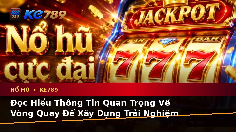 Hướng Dẫn Người Mới Kiểm Tra Giao Diện Nổ Hũ KE789 Và Thông Tin Quan Trọng Về Slot, Jackpot Tại ke789pg.com