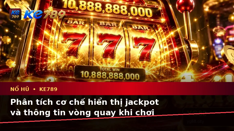 Đánh Giá Trải Nghiệm Nổ Hũ KE789 Trên Điện Thoại: Slot, Jackpot Và Vòng Quay Toàn Diện Tại ke789pg.com