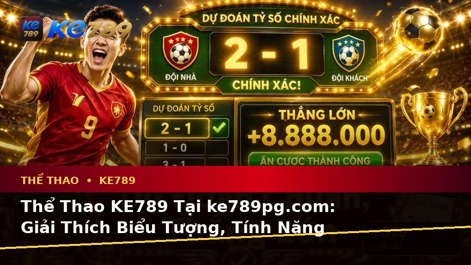 Thể Thao KE789 Tại ke789pg.com: Giải Thích Biểu Tượng, Tính Năng Và Quy Trình Thường Gặp Qua Phân Tích Tỷ Số Trận Đấu