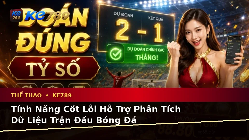 Thể Thao KE789 Tại ke789pg.com: Giải Thích Biểu Tượng, Tính Năng Và Quy Trình Thường Gặp Qua Phân Tích Tỷ Số Trận Đấu