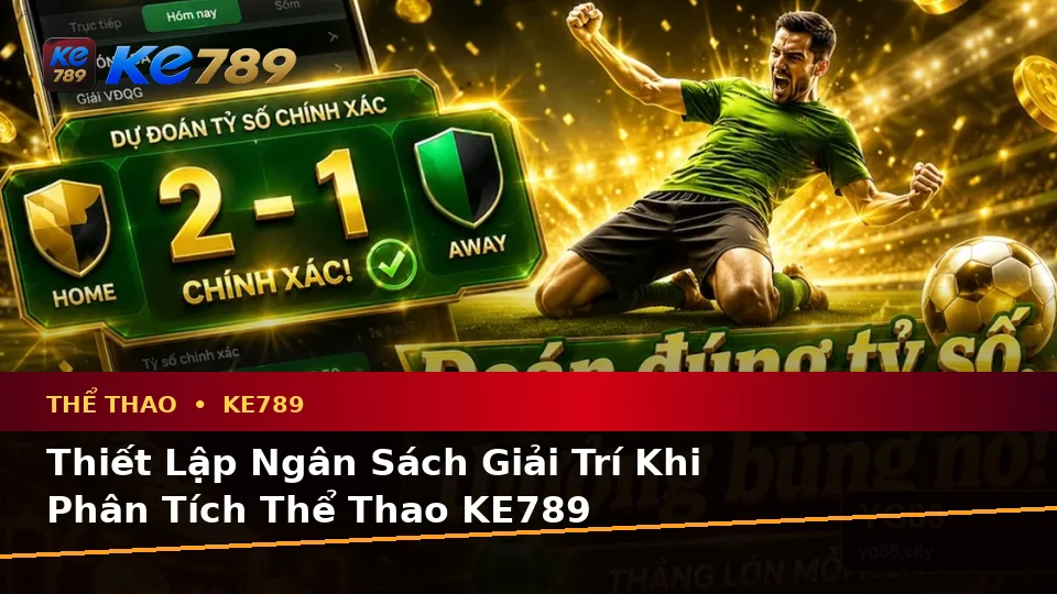 Lập Kế Hoạch Thời Gian, Ngân Sách Và Lịch Sử Sử Dụng Cho Thể Thao KE789: Phân Tích Tỷ Số Trận Đấu Cùng Trải Nghiệm Toàn Diện Tại ke789pg.com