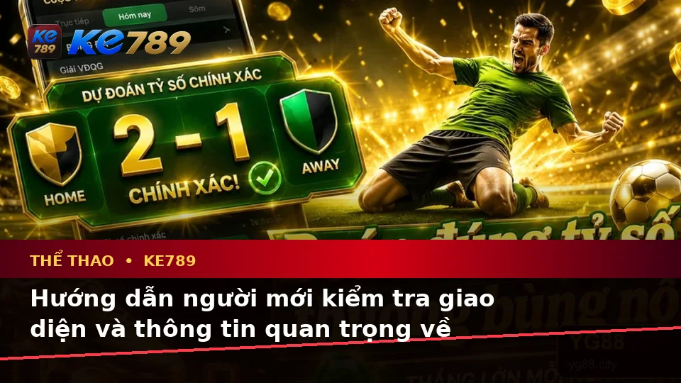 Hướng Dẫn Người Mới Kiểm Tra Giao Diện Thể Thao KE789 Và Đọc Dữ Liệu Trận Đấu Tại ke789pg.com