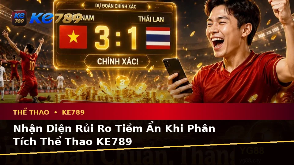 Phân Tích Dữ Kiện, Rủi Ro Và Giới Hạn Ngân Sách Khi Tìm Hiểu Thể Thao KE789 Tại ke789pg.com
