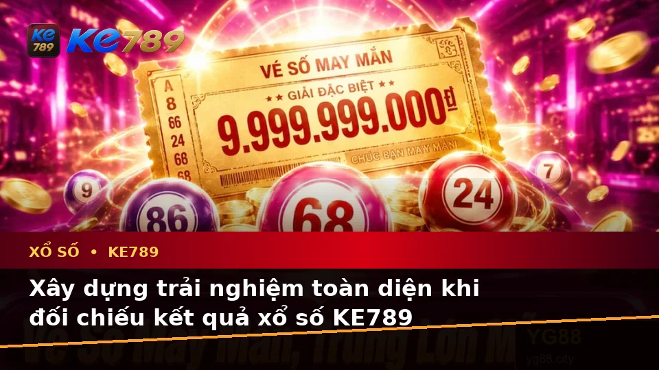 Nhận Diện Lỗi Phổ Biến Và Cách Xử Lý Có Trách Nhiệm Với Xổ Số KE789: Trải Nghiệm Toàn Diện Khi Kiểm Tra Vé Số, Kết Quả Tại ke789pg.com