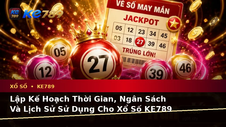 Xổ Số KE789 Tại ke789pg.com: Lập Kế Hoạch Thời Gian, Ngân Sách Và Lịch Sử Sử Dụng Khi Kiểm Tra Vé Số Cùng Kết Quả Để Có Trải Nghiệm Toàn Diện