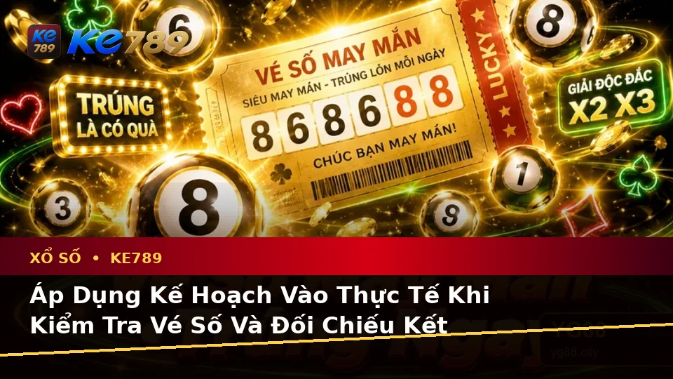 Xổ Số KE789 Tại ke789pg.com: Lập Kế Hoạch Thời Gian, Ngân Sách Và Lịch Sử Sử Dụng Khi Kiểm Tra Vé Số Cùng Kết Quả Để Có Trải Nghiệm Toàn Diện