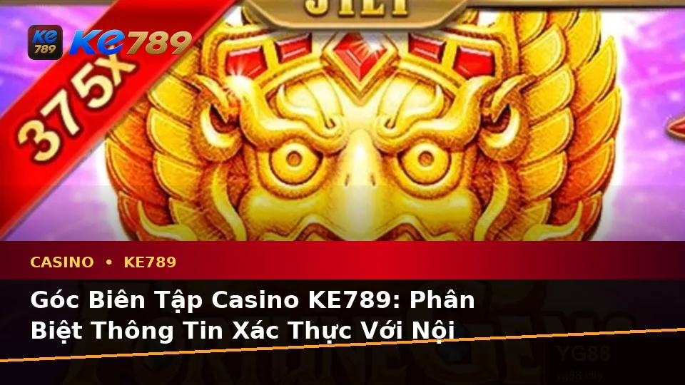 Phân Biệt Thông Tin Xác Thực, Quảng Cáo Và Kỳ Vọng Thực Tế Về Casino KE789: Trải Nghiệm Toàn Diện Tại ke789pg.com