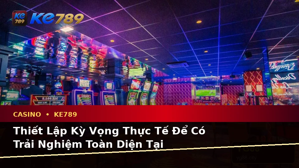 Phân Biệt Thông Tin Xác Thực, Quảng Cáo Và Kỳ Vọng Thực Tế Về Casino KE789: Trải Nghiệm Toàn Diện Tại ke789pg.com