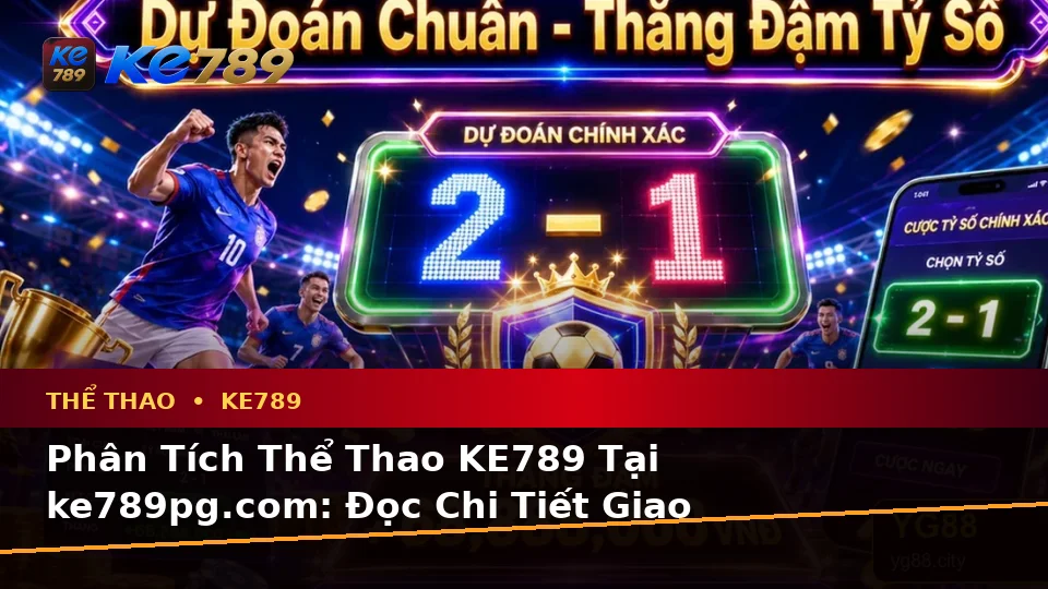 Phân Tích Thể Thao KE789 Tại ke789pg.com: Đọc Chi Tiết Giao Diện Tỷ Số Trận Đấu Và Kiểm Tra Đường Dẫn, Kênh Hỗ Trợ Trước Khi Đăng Nhập – Góc Kiểm Chứng Theo Tên Miền