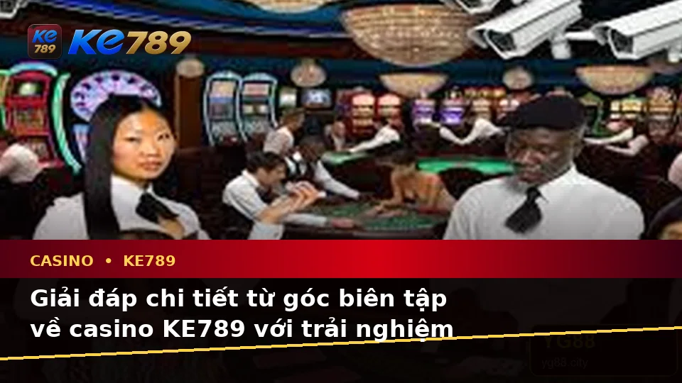 Tổng Hợp Câu Hỏi Thực Tế Của Người Dùng Trưởng Thành Về Casino KE789: Trải Nghiệm Toàn Diện Tại ke789pg.com