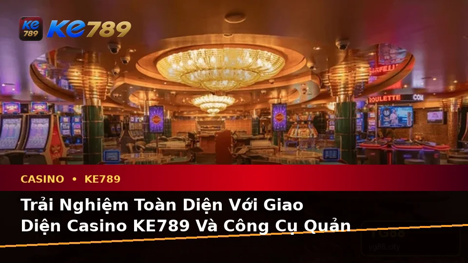 Giải Thích Khái Niệm Và Thuật Ngữ Cốt Lõi Của Casino KE789: Trải Nghiệm Toàn Diện Slot, Trò Chơi Bàn Và Quản Lý Ngân Sách Tại ke789pg.com