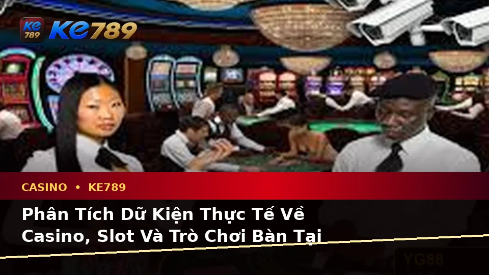 Casino KE789 Tại ke789pg.com: Phân Tích Dữ Kiện, Rủi Ro Và Giới Hạn Ngân Sách Khi Tìm Hiểu Trải Nghiệm Toàn Diện