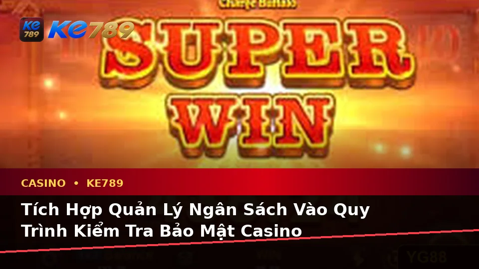 Xây Dựng Danh Sách Kiểm Tra Bảo Mật Trước Khi Sử Dụng Casino KE789: Trải Nghiệm Toàn Diện Tại ke789pg.com