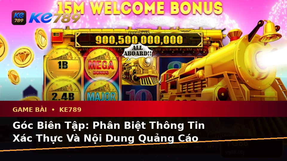 Phân Biệt Thông Tin Xác Thực, Quảng Cáo Và Kỳ Vọng Thực Tế Về Game Bài KE789: Casino, Slot, Trò Chơi Bàn Tại ke789pg.com