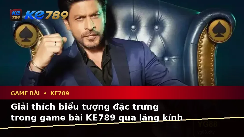 Giải Thích Biểu Tượng, Tính Năng Và Quy Trình Game Bài KE789: Trải Nghiệm Toàn Diện Casino, Slot, Trò Chơi Bàn Tại ke789pg.com