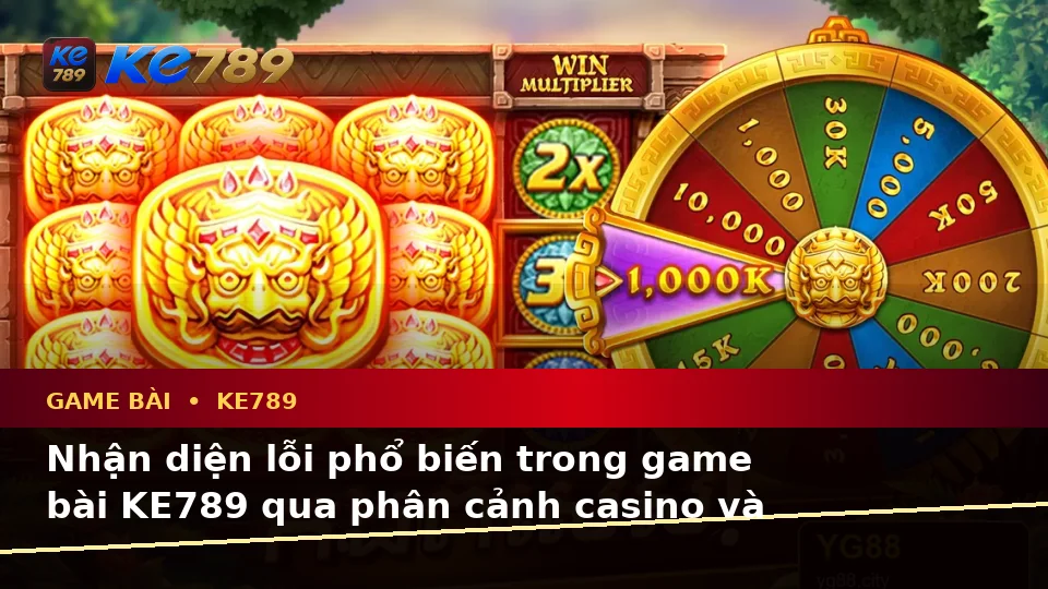 Nhận Diện Lỗi Phổ Biến Và Cách Xử Lý Có Trách Nhiệm Với Game Bài KE789: Casino, Slot, Trò Chơi Bàn Tại ke789pg.com