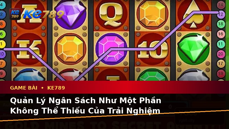 Thuật Ngữ Casino Và Trò Chơi Bàn KE789: Trải Nghiệm Toàn Diện Game Bài, Slot Cùng Quản Lý Ngân Sách Tại ke789pg.com