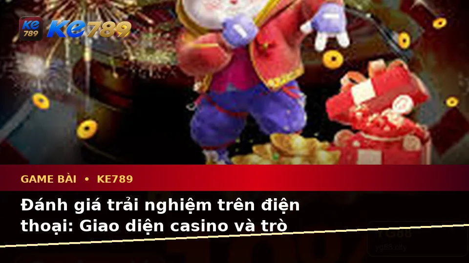 Đánh Giá Trải Nghiệm Trên Điện Thoại Với Game Bài KE789: Casino, Slot, Trò Chơi Bàn Và Quản Lý Ngân Sách Toàn Diện Tại ke789pg.com
