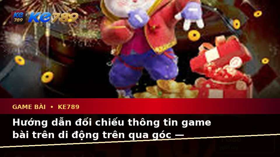 Hướng dẫn đối chiếu thông tin game bài trên di động trên qua góc — KE789 — Cách quản lý thời gian và giới hạn cá nhân