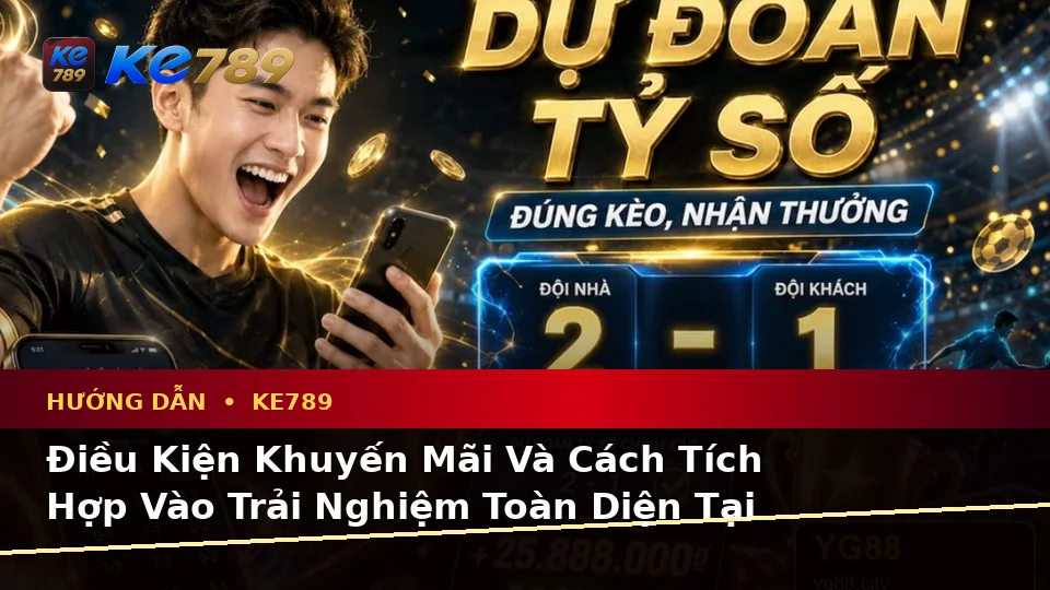 Giải Thích Khái Niệm Và Thuật Ngữ Cốt Lõi Của Hướng Dẫn KE789: Tin Mới, Ưu Đãi Và Điều Kiện Khuyến Mãi Tại ke789pg.com