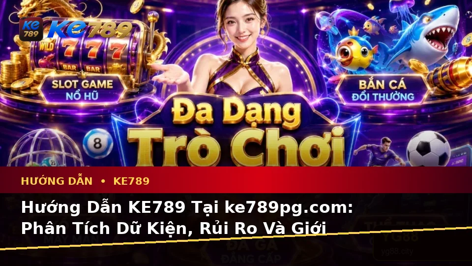 Hướng Dẫn KE789 Tại ke789pg.com: Phân Tích Dữ Kiện, Rủi Ro Và Giới Hạn Ngân Sách Khi Tìm Hiểu Tin Mới Cùng Ưu Đãi Khuyến Mãi
